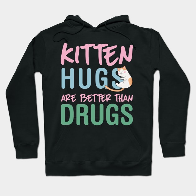 Kitten Hugs Are Better Than Drugs Hoodie by kittyswat